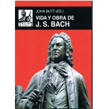 Butt, John. Vida y Obra de J.S. Bach