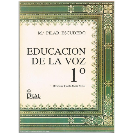 Escudero, Mª Pilar. Educación de la Voz 1º (Ortofonía-Dicción-Canto-Ritmo). Real Musical