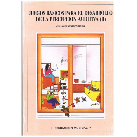 Aznarez Barrio, Jose Javier. Juegos Básicos Para el Desarrollo de la Percepcion Auditiva Vol.2