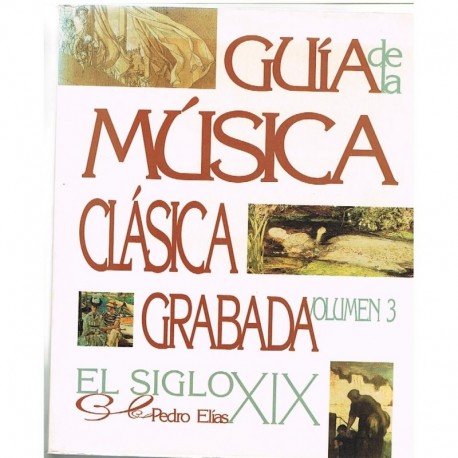Elías, Pedro. Guía de la Música Clásica Grabada Vol.3. Siglo XIX
