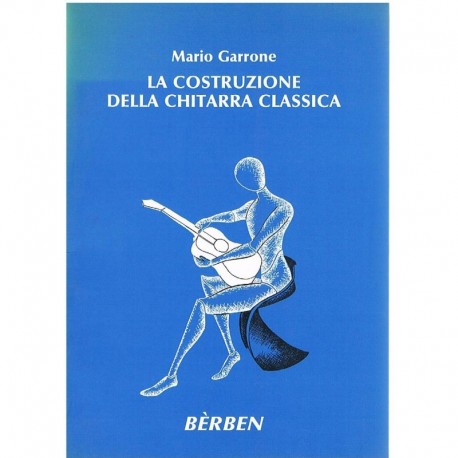 Garrone, Mario. La Costruzione Della Chitarra Classica. Berben