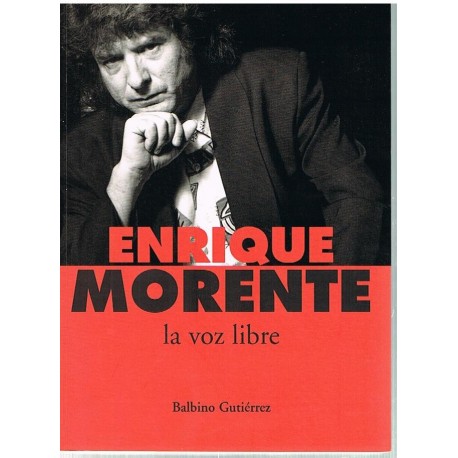 Gutiérrez, Balbino. Enrique Morente. La Voz Libre. 2ª Edición 2006