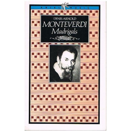 Arnold, Denis. Monteverdi Madrigals (Inglés). Ariel Music