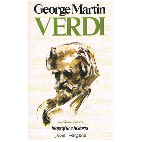 Martin, George. Verdi. Biografía e Historia. Javier Vergara Editor