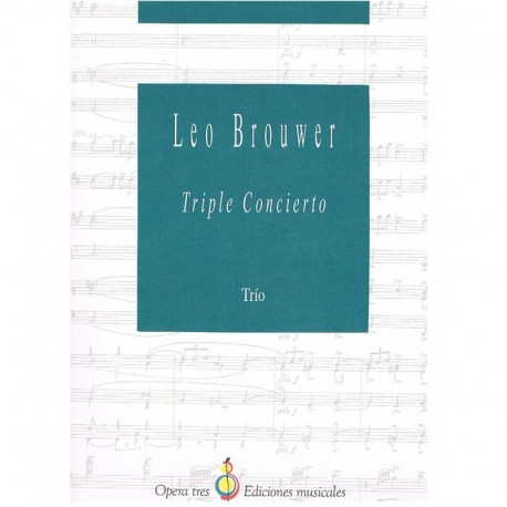 Brouwer, Leo. Triple Concierto. Trio (Violin, Cello, Piano). Opera Tres