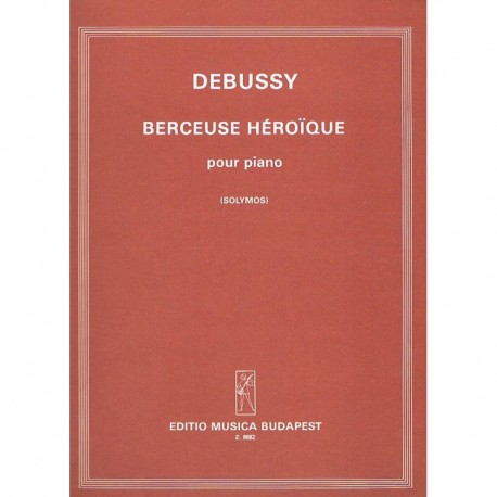 Debussy, Claude. Berceuse Heroique (Piano). Editio Música Budapest